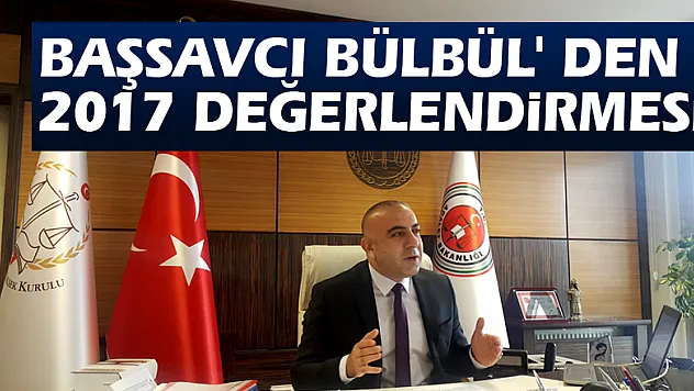 Başsavcı Bülbül' den 2017 değerlendirmesi