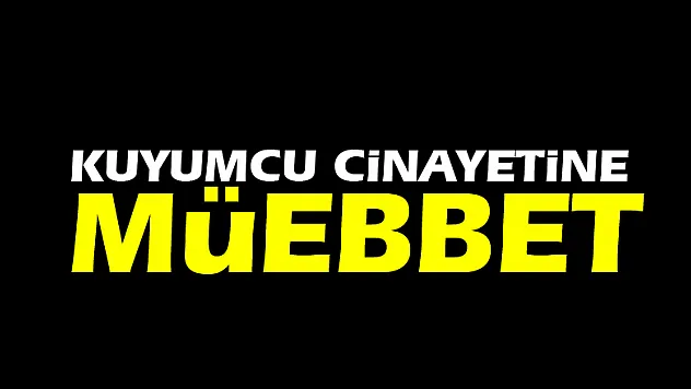 Kuyumcu cinayetine müebbet