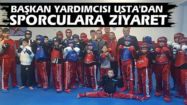 BAŞKAN YARDIMCISI USTA'DAN SPORCULARA ZİYARET