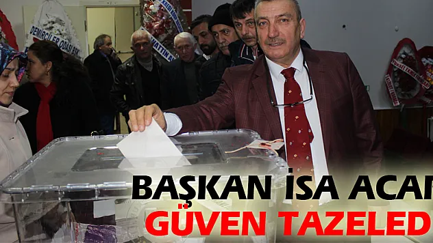 Başkan İsa Acar güven tazeledi