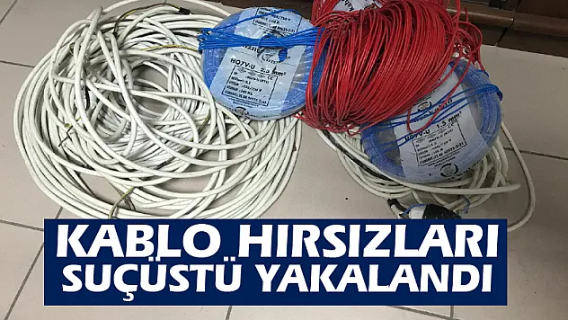 Kablo hırsızları suçüstü yakalandı