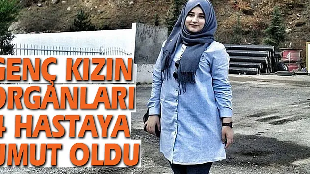 Genç kızın organları 4 hastaya umut oldu