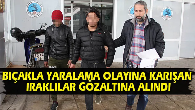 Bıçakla yaralama olayına karışan Iraklılar gözaltına alındı