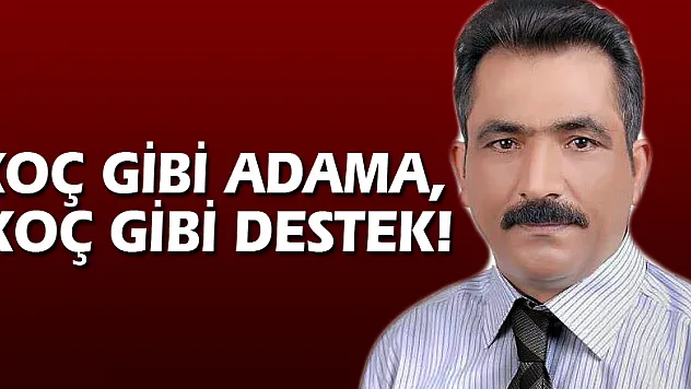 KOÇ GİBİ ADAMA, KOÇ GİBİ DESTEK!