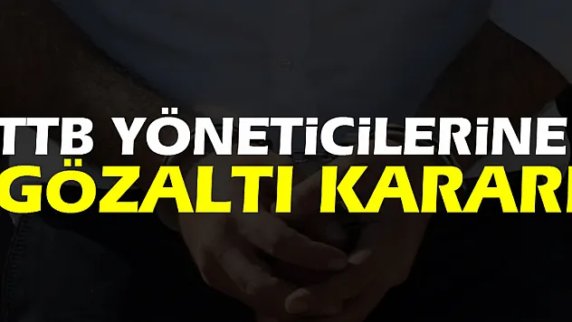 TTB yöneticilerine gözaltı kararı