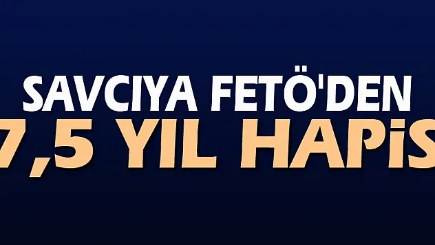 Savcıya FETÖ'den 7,5 yıl hapis