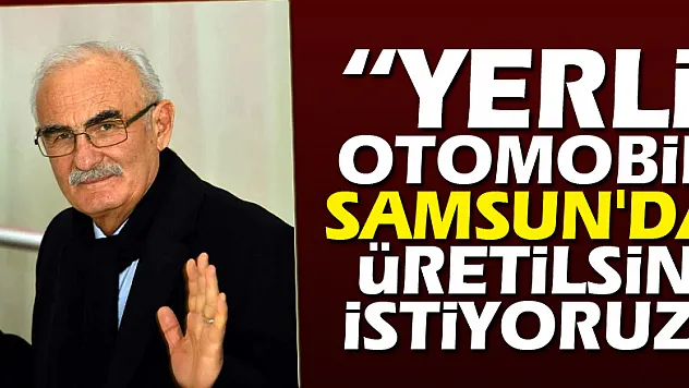 Başkan Yılmaz: 'Yerli otomobil Samsun'da üretilsin istiyoruz'