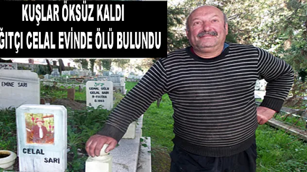 KAĞITÇI CELAL ÖLÜ BULUNDU