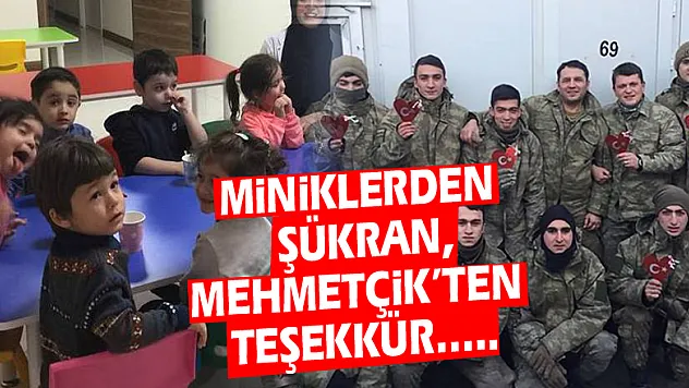 Miniklerden şükran,Mehmetçik'ten Teşekkür…..