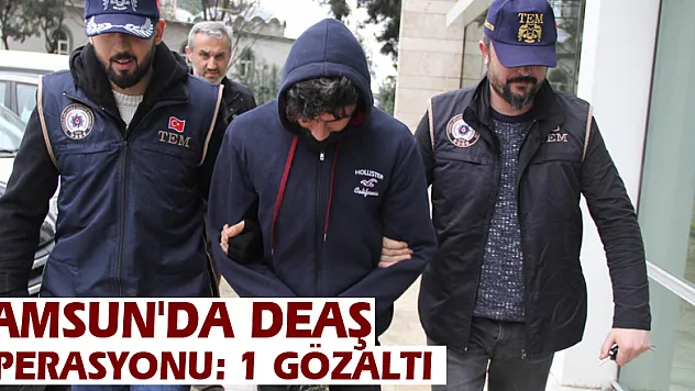 Samsun'da DEAŞ operasyonu: 1 gözaltı