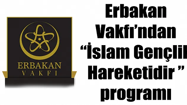 Erbakan Vakfı'ndan İslam Gençlik Hareketidir programı