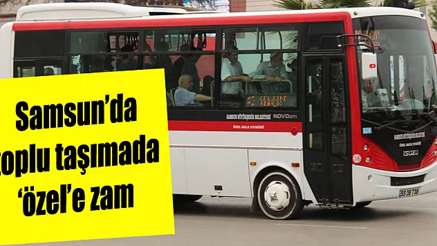 Samsun'da toplu taşımada 'özel'e zam