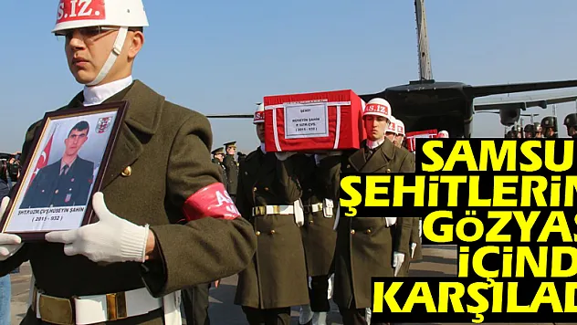 Samsun şehitlerini gözyaşı içinde karşıladı