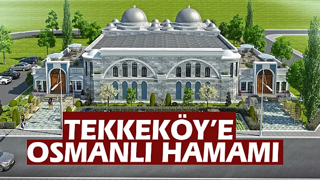 Tekkeköy'e Osmanlı Hamamı