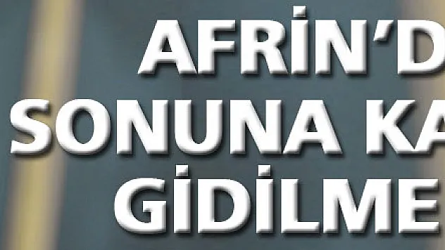 Afrin'de sonuna kadar gidilmeli'