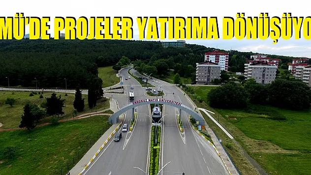 OMÜ'DE PROJELER YATIRIMA DÖNÜŞÜYOR