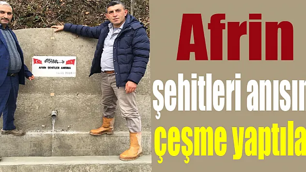 Afrin şehitleri anısına çeşme yaptılar 