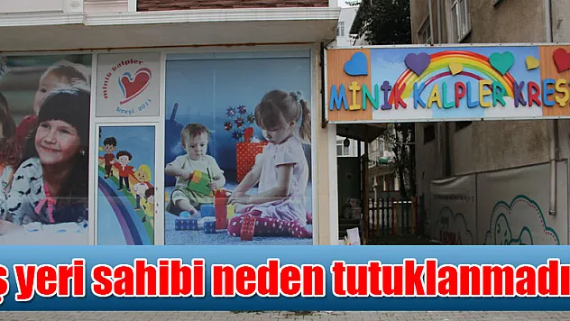 İş yeri sahibi neden tutuklanmadı?