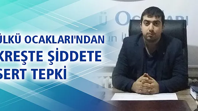 ÜLKÜ OCAKLARI'NDAN KREŞTE ŞİDDETE SERT TEPKİ