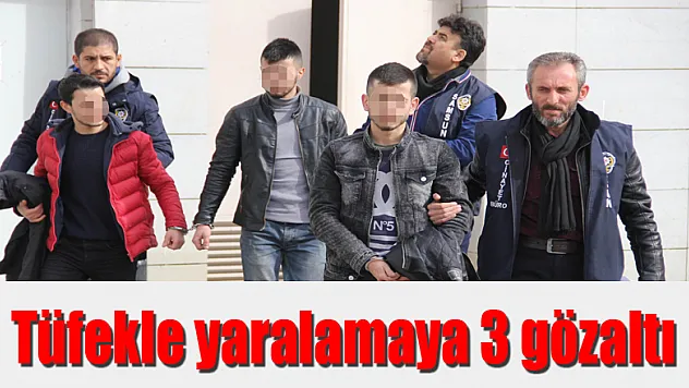 Tüfekle yaralamaya 3 gözaltı