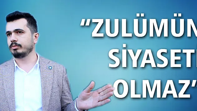 'Zulüm'ün siyaseti olmaz'