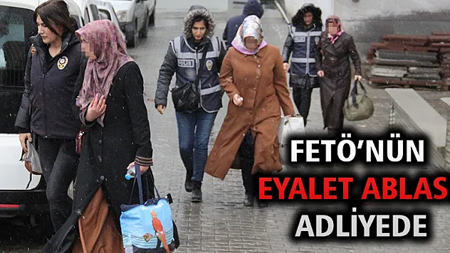 FETÖ'nün 'eyalet ablası' ve ByLock kullanan 2 kadın adliyeye sevk edildi