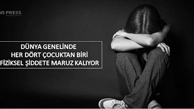  DÜNYA GENELİNDE HER DÖRT ÇOCUKTAN BİRİ FİZİKSEL ŞİDDETE MARUZ KALIYOR