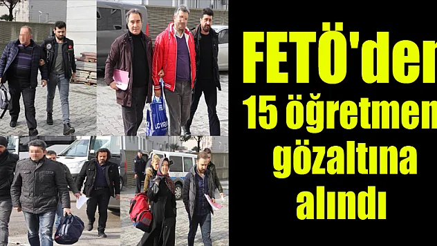 Samsun'da FETÖ'den 15 öğretmen gözaltına alındı