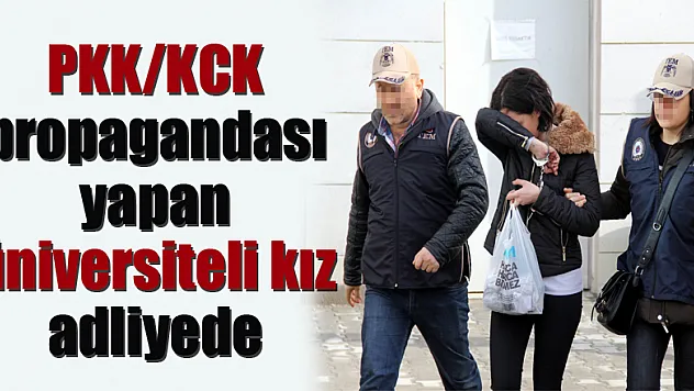 Samsun'da PKK/KCK propagandası yapan üniversiteli kız adliyeye sevk edildi 
