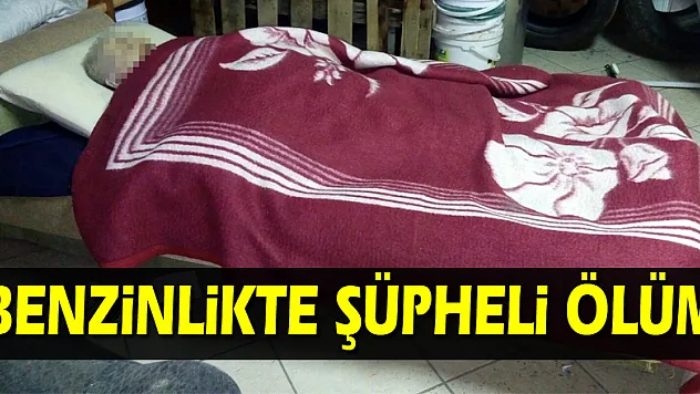 Benzinlikte şüpheli ölüm