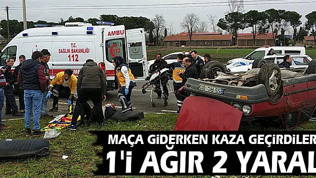 Maça giderken kaza geçirdiler: 1'i ağır 2 yaralı