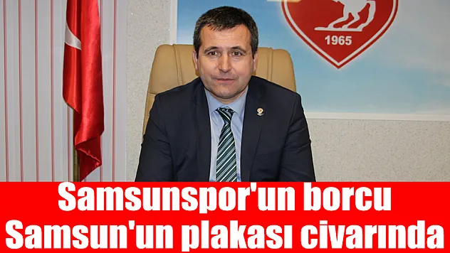 Samsunspor'un borcu Samsun'un plakası civarında 