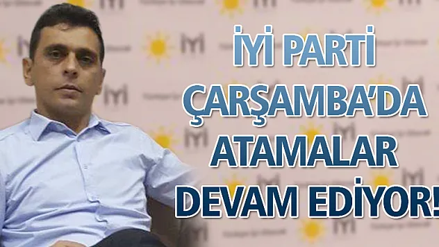 İYİ PARTİ ÇARŞAMBA'DA ATAMALAR DEVAM EDİYOR!