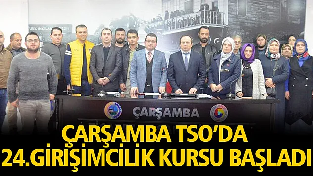 Çarşamba TSO'da 24.Girişimcilik Kursu Başladı