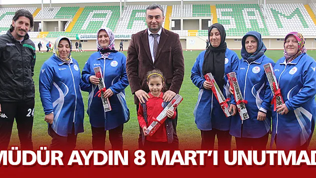 Müdür Aydın 8 Mart'ı unutmadı
