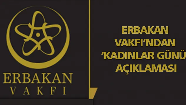 Erbakan Vakfı'ndan 'Kadınlar Günü' açıklaması