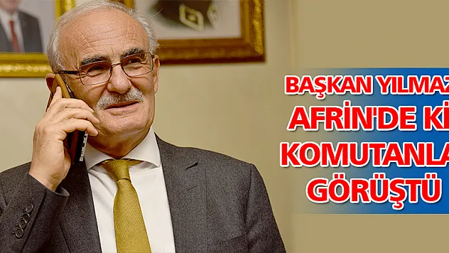 BAŞKAN YILMAZ AFRİN'DE Kİ SAMSUNLU KOMUTANLA GÖRÜŞTÜ