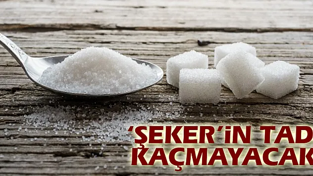 'Şeker'in tadı kaçmayacak!