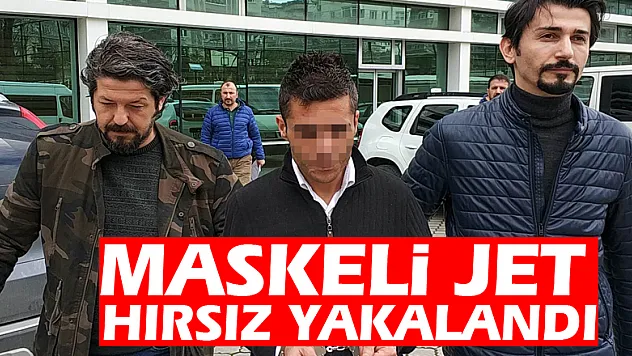Maskeli jet hırsız yakalandı