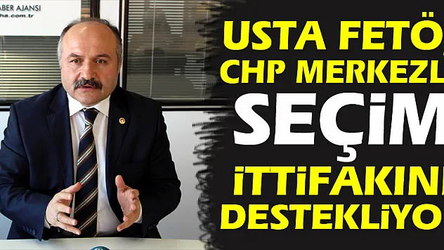 Usta: 'FETÖ, CHP merkezli seçim ittifakını destekliyor'