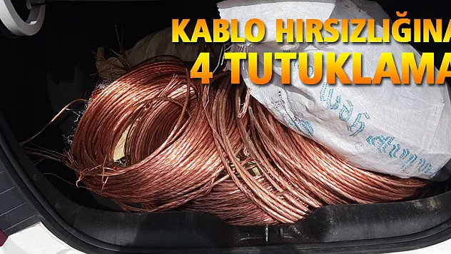 Kablo Hırsızlığı'na 4 tutuklama