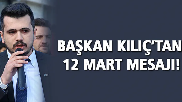 Başkan Kılıç'tan 12 Mart mesajı!
