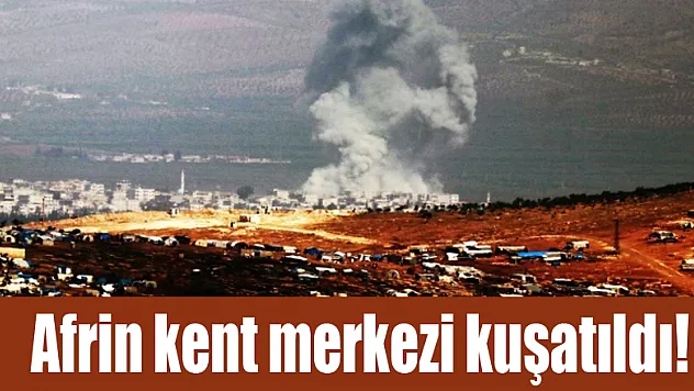 Afrin kent merkezi kuşatıldı!