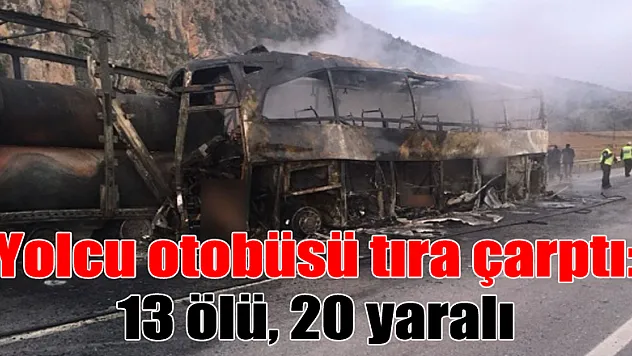 Yolcu otobüsü tıra çarptı: 13 ölü, 20 yaralı