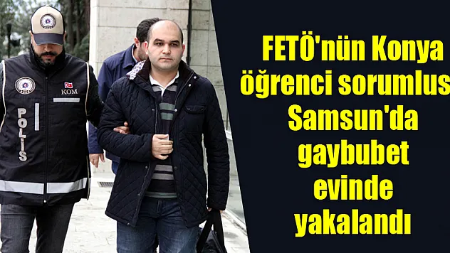 FETÖ'nün Konya öğrenci sorumlusu Samsun'da gaybubet evinde yakalandı 