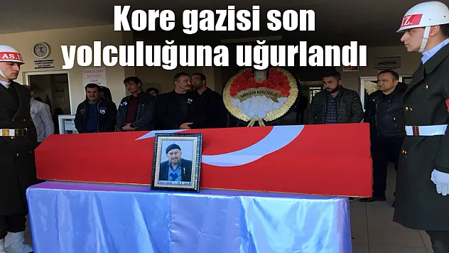 Kore gazisi son yolculuğuna uğurlandı 