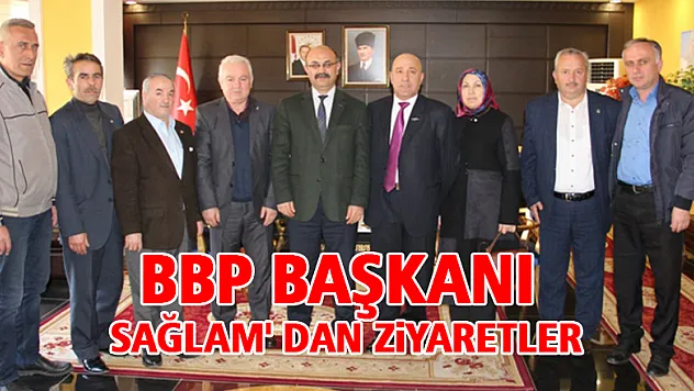 BBP Başkanı Sağlam' dan ziyaretler