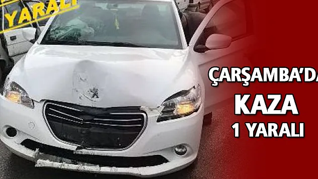 ÇARŞAMBA'DA KAZA: 1 YARALI