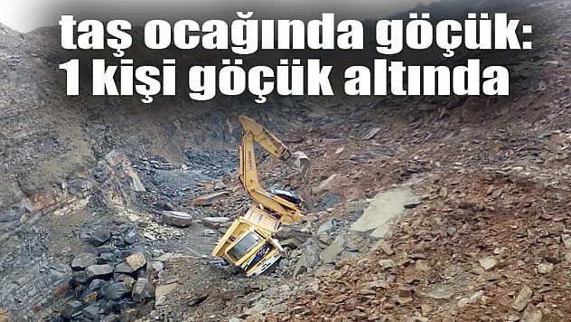Samsun'da taş ocağında göçük: 1 kişi göçük altında 