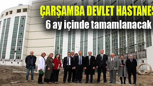 Yeni Çarşamba Devlet Hastanesi inşaatı 6 ay içinde tamamlanacak 